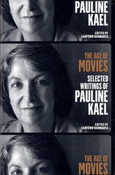 The Age of Movies: Selected Writings of Pauline Kael: A Library of