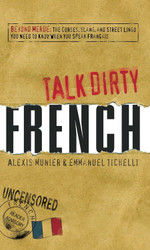 Talk Dirty French: Beyond Merde: The curses slang and street lingo