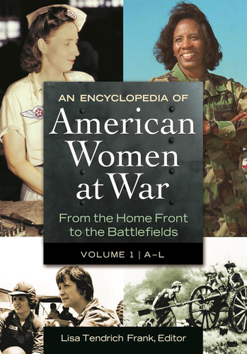 An Encyclopedia of American Women at War: From the Home Front to the