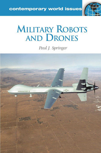 Military Robots and Drones: A Reference Handbook