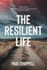 The Resilient Life: Overcoming the Crises and Anxieties of Life