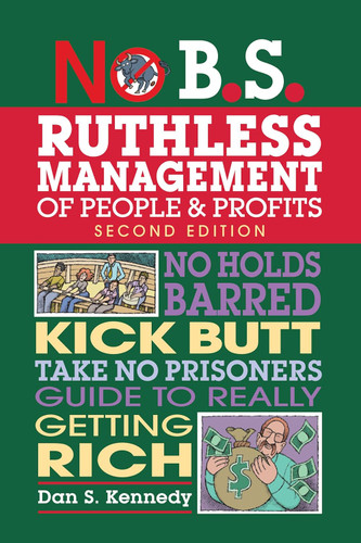 No B.S. Ruthless Management of People and Profits: No Holds Barred No B.S. Ruthless Management of People and Profits: No Holds Barred