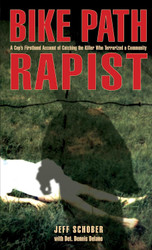 Bike Path Rapist: A Cop's Firsthand Account Of Catching The Killer
