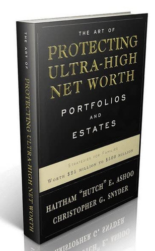 The Art Of Protecting Ultra-High Net Worth Portfolios And Estates