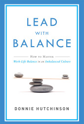 Lead With Balance: How To Master Work-Life Balance in an Imbalanced