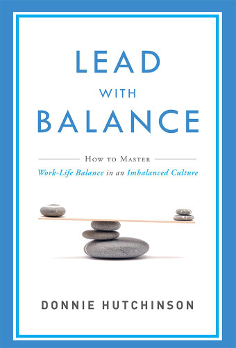 Lead With Balance: How To Master Work-Life Balance in an Imbalanced