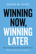 Winning Now Winning Later