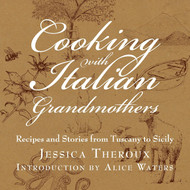 Cooking with Italian Grandmothers: Recipes and Stories from Tuscany