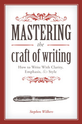 Mastering the Craft of Writing: How to Write With Clarity Emphasis