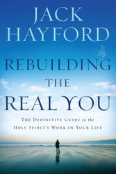 Rebuilding the Real You: The Definitive Guide to the Holy Spirit's