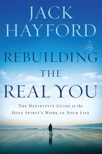 Rebuilding the Real You: The Definitive Guide to the Holy Spirit's