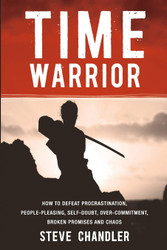 Time Warrior: How to defeat procrastination people-pleasing