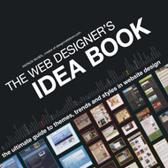 The Web Designer's Idea Book: The Ultimate Guide To Themes Trends &