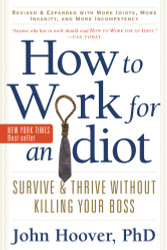 How to Work for an Idiot and Expanded with More Idiots More Insanity