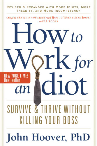 How to Work for an Idiot and Expanded with More Idiots More Insanity