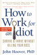 How to Work for an Idiot and Expanded with More Idiots More Insanity