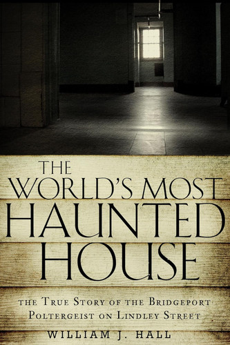 The World's Most Haunted House: The True Story of The Bridgeport