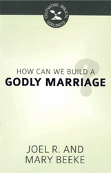 How Can We Build a Godly Marriage? - Cultivating Biblical Godliness
