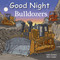 Good Night Dozers (Good Night Our World)