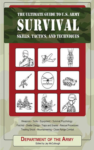 The Ultimate Guide to U.S. Army Survival Skills Tactics and Techniques