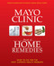 The Mayo Clinic Book of Home Remedies: What to Do For The Most Common