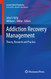 Addiction Recovery Management: Theory Research and Practice