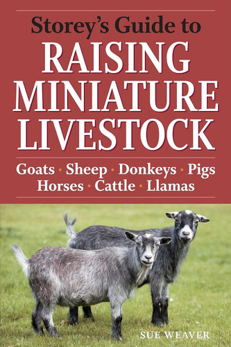 Storey's Guide to Raising Miniature Livestock: Goats Sheep Donkeys