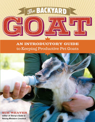 The Backyard Goat: An Introductory Guide to Keeping and Enjoying Pet