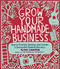 Grow Your Handmade Business: How to Envision Develop and Sustain a