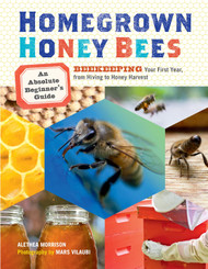 Homegrown Honey Bees: An Absolute Beginner's Guide to Beekeeping Your