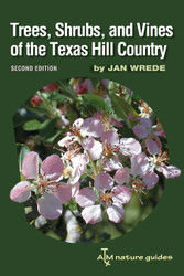 Trees Shrubs and Vines of the Texas Hill Country: A Field Guide