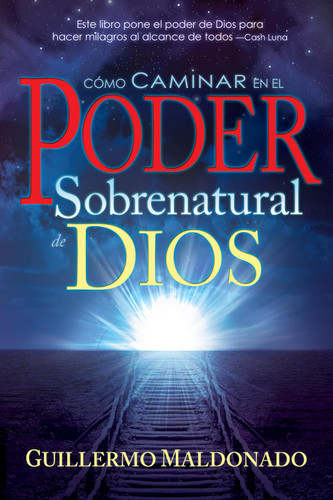 Como caminar en el poder sobrenatural de Dios [Spanish Edition]