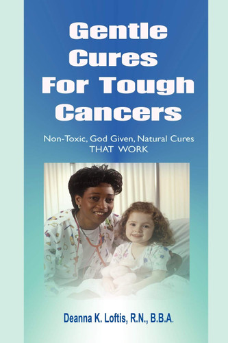 Gentle Cures for Tough Cancers: Non-toxic God-given Natural Cures