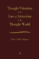 Thought Vibration: The Law of Attraction In The Thought World
