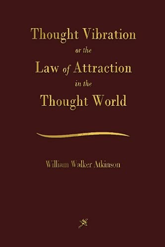 Thought Vibration: The Law of Attraction In The Thought World