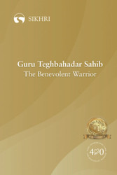 Guru Teghbahadar Sahib: The Benevolent Warrior