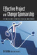 Effective Project and Change Sponsorship: Getting the Most from Your