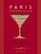 Paris Cocktails: An Elegant Collection of Over 100 Recipes Inspired