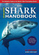 The Shark Handbook: The Essential Guide for Understanding the Sharks