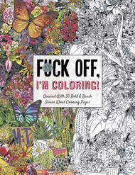 Fuck Off I'm Coloring: Unwind with 50 Obnoxiously Fun Swear Word