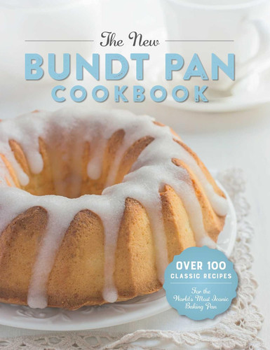 The New Bundt Pan Cookbook: Over 100 Classic Recipes for the World's
