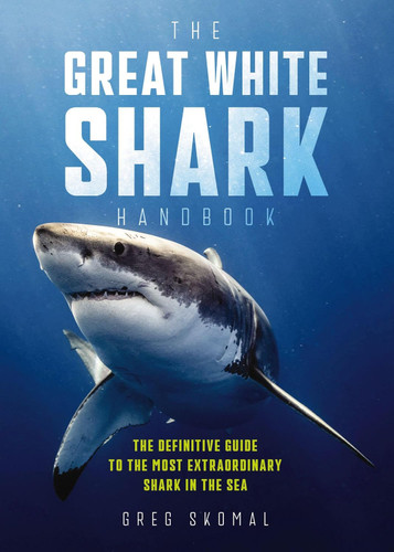 The Great White Shark Handbook: The Definitive Guide to the Most