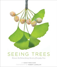 Seeing Trees: Discover the Extraordinary Secrets of Everyday Trees