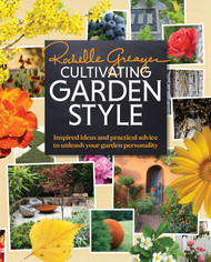Cultivating Garden Style: Inspired Ideas and Practical Advice to