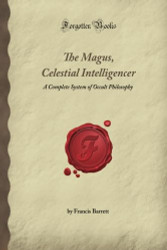 The Magus Celestial Intelligencer: A Complete System of Occult