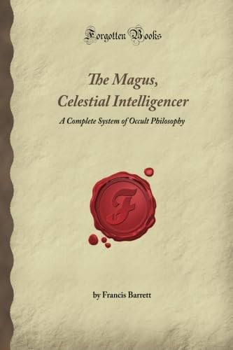The Magus Celestial Intelligencer: A Complete System of Occult