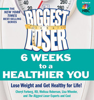The Biggest Loser: 6 Weeks to a Healthier You: Lose Weight and Get