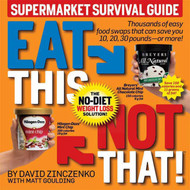 Eat This Not That! Supermarket Survival Guide: The No-Diet Weight
