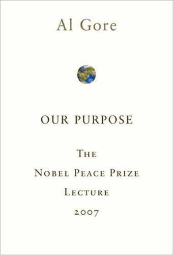 Our Purpose: The Nobel Peace Prize Lecture 2007