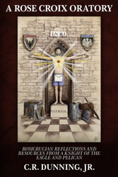 A Rose Croix Oratory: Rosicrucian Reflections and Resources from a